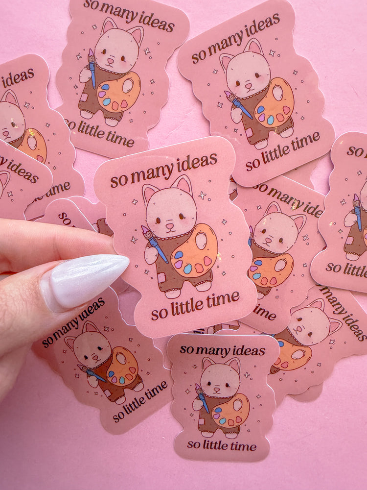 So Many Ideas, So Little Time Sticker