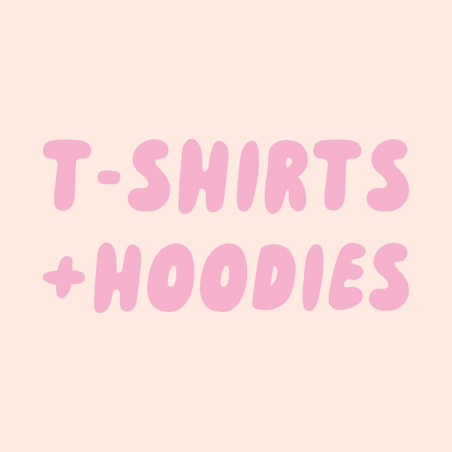 T-shirts + Hoodies