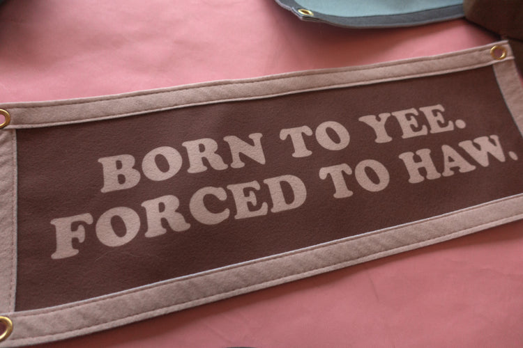 Born to Yee Felt Banner
