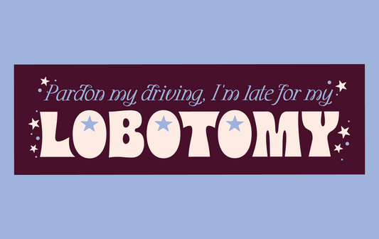 Late for My Lobotomy MAGNETIC Bumper Sticker