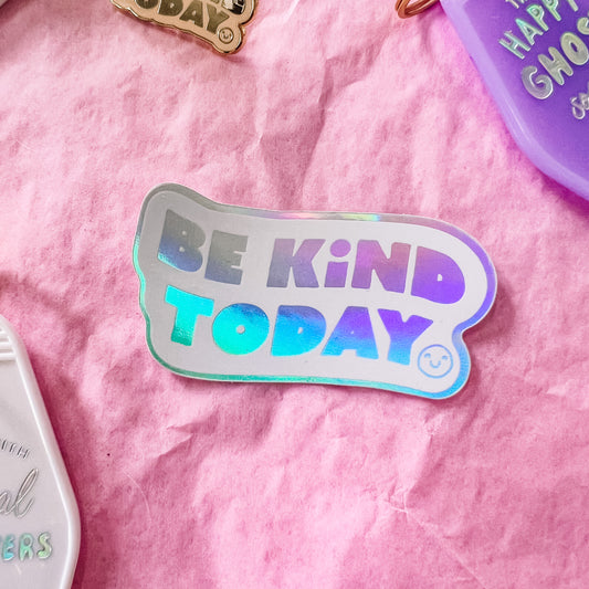 Be Kind Today Holographic Sticker