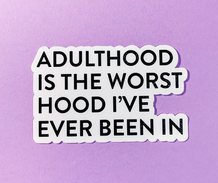 Adulthood is The Worst Hood Sticker