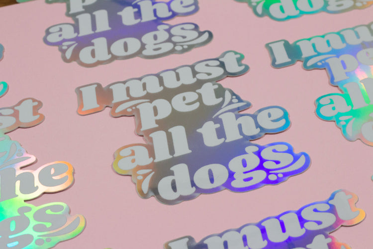 I Must Pet All The Dogs Holographic Sticker