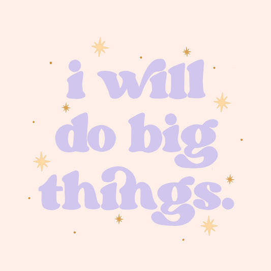 I Will Do Big Things Print