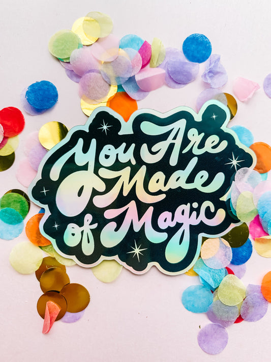 You Are Made of Magic Holographic Sticker